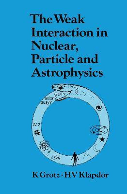 The Weak Interaction in Nuclear, Particle, and Astrophysics(English, Paperback, Grotz K.)