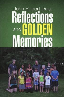 Reflections and Golden Memories(English, Paperback, Dula John Robert)