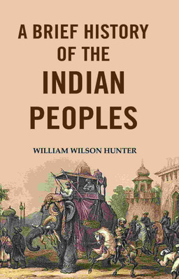 A Brief History of the Indian Peoples [Hardcover](Hardcover, William Wilson Hunter)