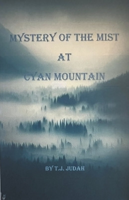 Mystery Of The Mist At Cyan Mountain(English, Paperback, Judah T J)