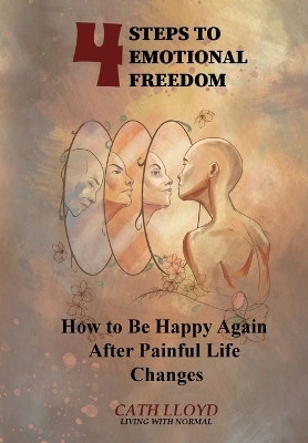 4 Steps to Emotional Freedom - How To Be Happy Again After A Painful Life Change(English, Paperback, Lloyd Cath A)