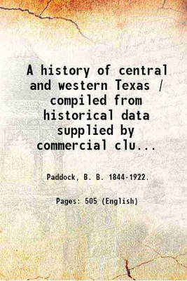 A history of central and western Texas / compiled from historical data supplied by commercial clubs, individuals, and other authentic sources, under the editorial supervision of B.B. Paddock. Volume 2 1911 [Hardcover](Hardcover, Paddock, B. B. .)