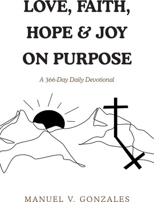 Love, Faith, Hope & Joy on Purpose(English, Paperback, Gonzales Manuel V)