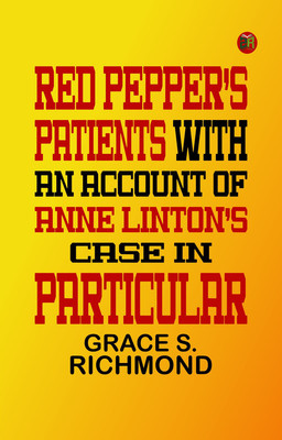 Red Pepper's Patients With an Account of Anne Linton's Case in Particular(Paperback, GRACE S. RICHMOND)