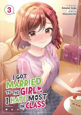 I Got Married to the Girl I Hate Most in Class (Manga) Vol. 3(English, Paperback, Seiju Amano)