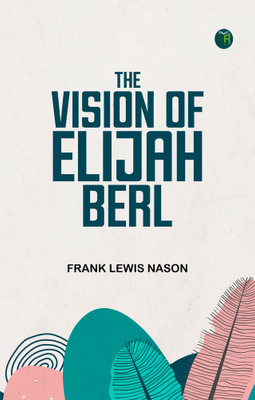 The Vision of Elijah Berl(Paperback, Frank Lewis Nason)