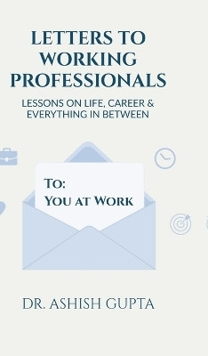 Letters to Working Professionals(English, Hardcover, Dr. Ashish Gupta)