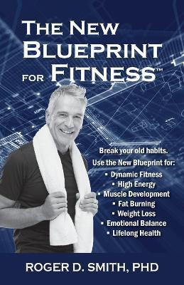 The New Blueprint for Fitness(English, Paperback, Smith Roger D)