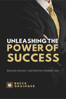 Unleashing the Power of Success  - Business Secrets I learned from Andrew Tate(English, Paperback, Breck Grainger)