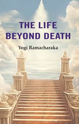 The Life Beyond Death(Paperback, Yogi Ramacharaka)