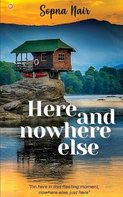 Here and Nowhere Else(English, Paperback, Nair Sopna Dr)