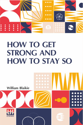 How to Get Strong and How To Stay So(English, Paperback, Blaikie William)