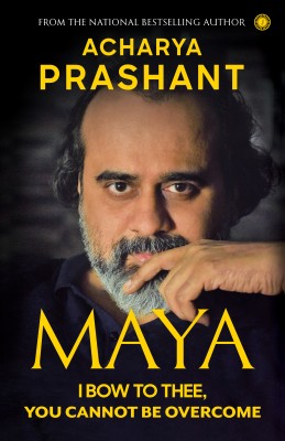 Maya: I Bow to Thee, You Cannot be Overcome(English, Paperback, Acharya Prashant)