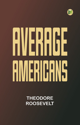 Average Americans(Paperback, Theodore Roosevelt)