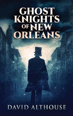 Ghost Knights Of New Orleans(English, Hardcover, Althouse David)
