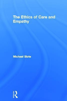 The Ethics of Care and Empathy(English, Hardcover, Slote Michael)