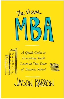 The Visual MBA: A Quick Guide to Everything You'll Learn in Two Years of Business School(Paperback, Jason Barron)