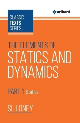 The Elements of Statics & Dynamics Part-1 Statics(English, Paperback, Loney SL)