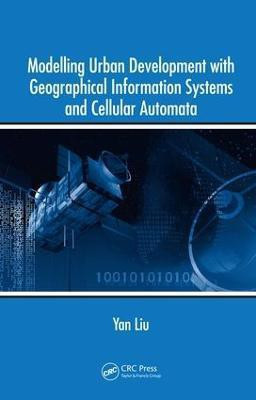 Modelling Urban Development with Geographical Information Systems and Cellular Automata(English, Electronic book text, Liu Yan)