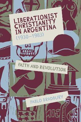 Liberationist Christianity in Argentina (1930-1983)(English, Hardcover, Bradbury Pablo Dr)