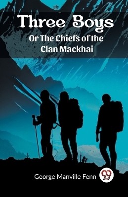 Three Boys Or The Chiefs of the Clan Mackhai(English, Paperback, Fenn George Manville)