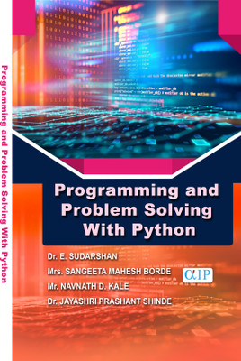 Programming and Problem Solving With Python(Paperback, Dr. E. SUDARSHAN Mrs. SANGEETA MAHESH BORDE Mr. NAVNATH D. KALE Dr. JAYASHRI PRASHANT SHINDE)