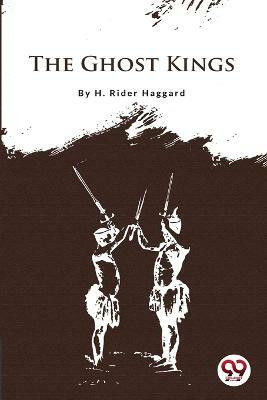 The Ghost Kings(English, Paperback, Haggard H Rider Sir)
