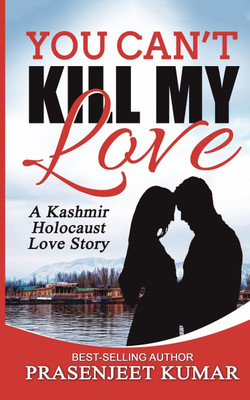You Can't Kill My Love: A Kashmir Holocaust Love Story(English, Paperback, Prasenjeet Kumar)