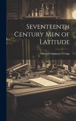 Seventeenth Century Men of Latitude(English, Hardcover, George Edward Augustus)