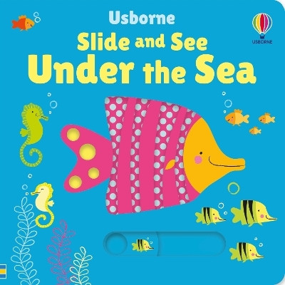 Slide and See Under the Sea(English, Board book, Watt Fiona)