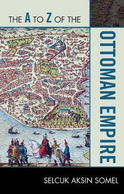 The A to Z of the Ottoman Empire(English, Paperback, Somel Selcuk Aksin)