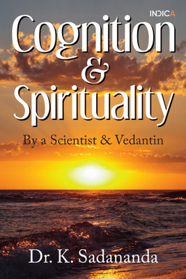 Cognition and Spirituality  - By a Scientist and Vedantin(English, Paperback, Dr K Sadananda)