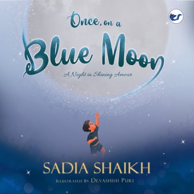 Once, on a Blue Moon – SADIA SHAIKH BOOKS (ILLUSTRATED) (COLOURFUL) BEAUTIFUL BEDTIME STORY BOOK FOR 3-9 YEARS – CHILDREN STORY BOOKS Paperback(Paperback, Sadia Shaikh)