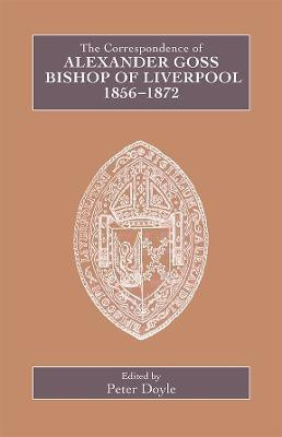 The Correspondence of Alexander Goss, Bishop of Liverpool 1856-1872(English, Hardcover, unknown)