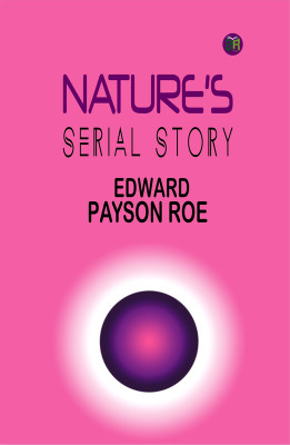Nature's Serial Story(Paperback, Edward Payson Roe)