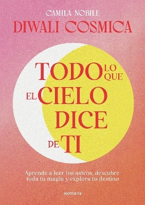 Todo lo que el cielo dice de ti: Aprende a leer los astros, descubre tu magia y explora tu destino / Everything the Universe Says about You(Spanish, Paperback, NOBILE CAMILA)