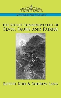 The Secret Commonwealth of Elves, Fauns and Fairies(English, Paperback, Kirk Robert)