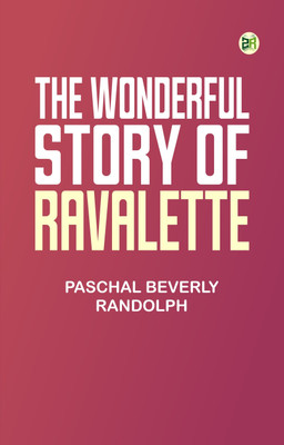 The Wonderful Story of Ravalette(Paperback, Paschal Beverly Randolph)