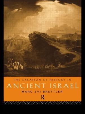 The Creation of History in Ancient Israel(English, Paperback, Brettler Marc Zvi)