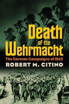 Death of the Wehrmacht(English, Paperback, Citino Robert M.)