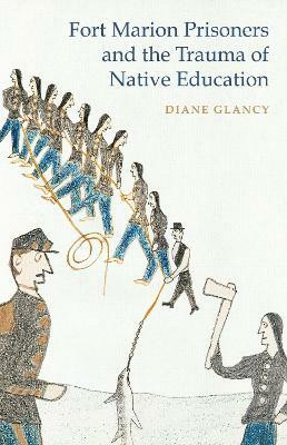 Fort Marion Prisoners and the Trauma of Native Education(English, Electronic book text, Glancy Diane)