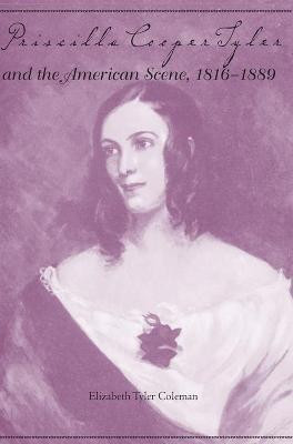 Priscilla Cooper Tyler and the American Scene, 1816-1889(English, Paperback, Coleman Elizabeth)