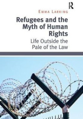 Refugees and the Myth of Human Rights(English, Paperback, Larking Emma)