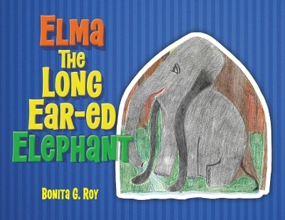 Elma The Long Ear-ed Elephant(English, Paperback, Roy Bonita G)