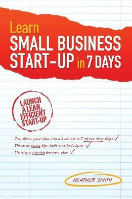 Learn Small Business Startup in 7 Days(English, Paperback, Smith Heather)
