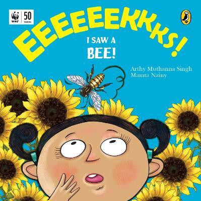 Eeks! I Saw a Bee!(English, Paperback, Nainy Arthy Muthanna Singh, Mamta)