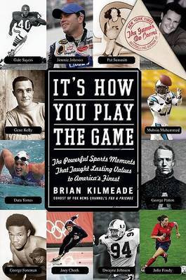It's How You Play the Game:The Powerful Sports Moments That Taught Lasting Values to America's Finest(English, Hardcover, Kilmeade Brian)