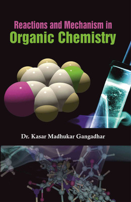 Reactions and Mechanism in Organic Chemistry  - Reactions and Mechanism in Organic Chemistry(Hardcover, Dr. Kasar Madhukar Gangadhar)