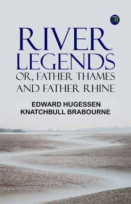 River Legends; Or, Father Thames and Father Rhine(Paperback, Edward Hugessen Knatchbull Brabourne)