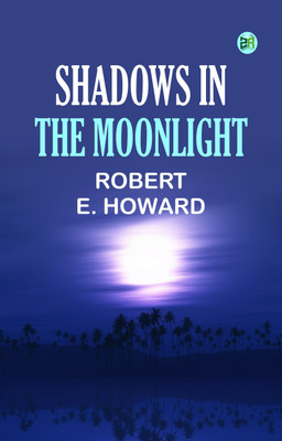 Shadows in the Moonlight(Paperback, Robert E. Howard)